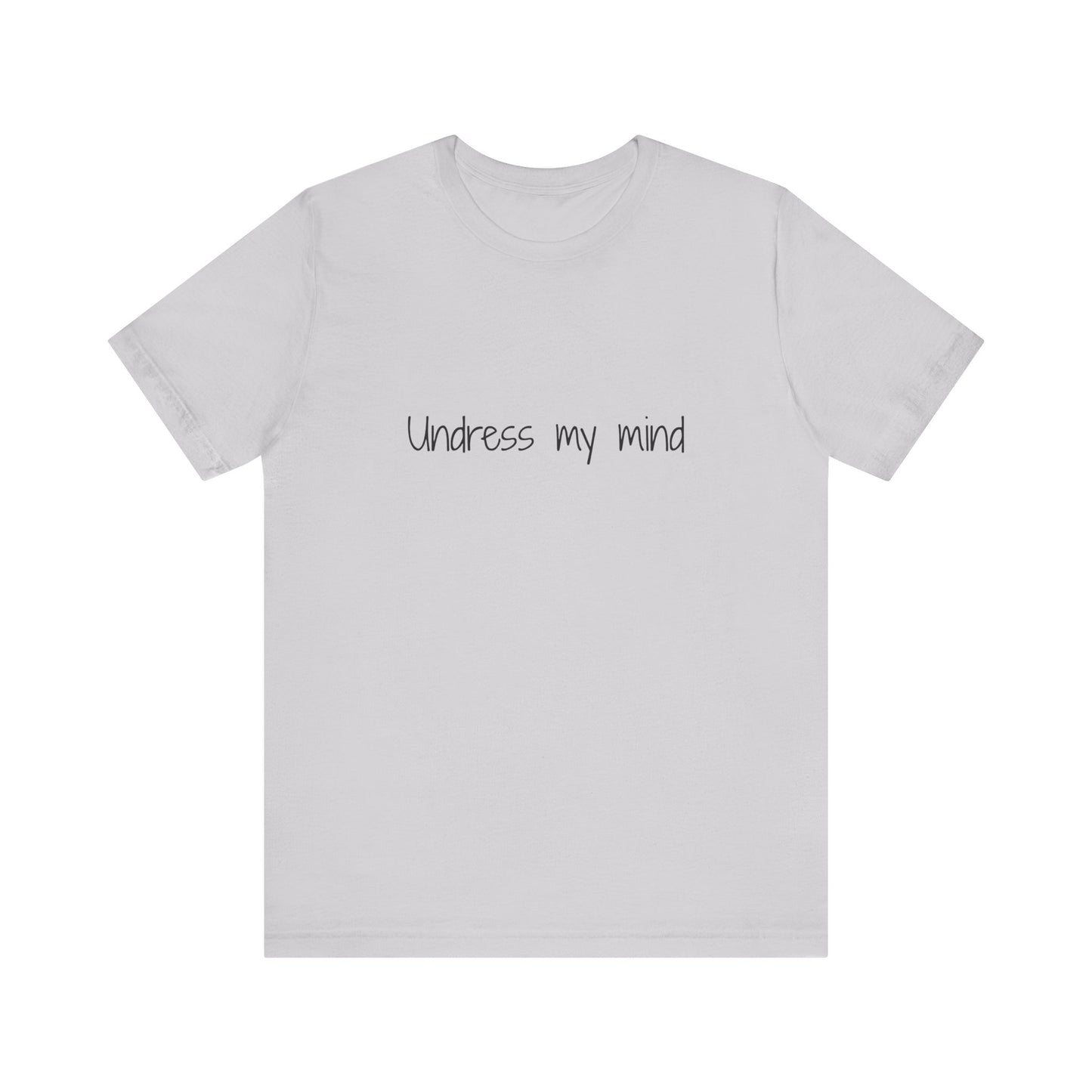 'Undress My Mind' Unisex Jersey Short Sleeve Tee