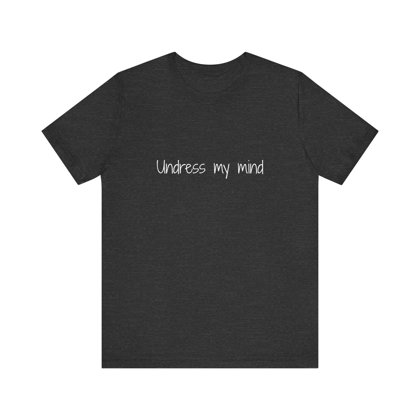 'Undress My Mind' Unisex Jersey Short Sleeve Tee