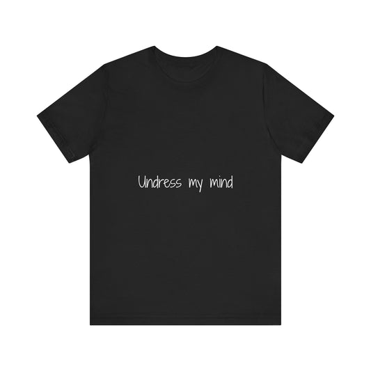 'Undress My Mind' Unisex Jersey Short Sleeve Tee